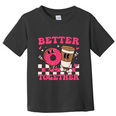 Better Together Coffee Donut Valentine's Day Groovy Retro Toddler T-Shirt