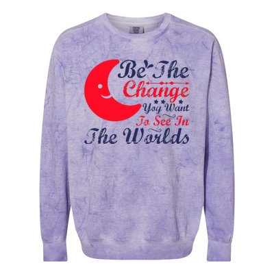 Be The Change You Want To See In The World Colorblast Crewneck Sweatshirt