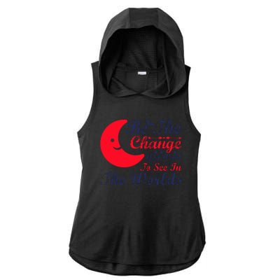 Be The Change You Want To See In The World Ladies PosiCharge Tri-Blend Wicking Draft Hoodie Tank