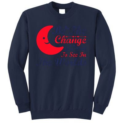 Be The Change You Want To See In The World Tall Sweatshirt