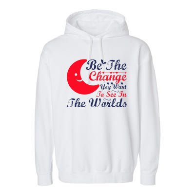 Be The Change You Want To See In The World Garment-Dyed Fleece Hoodie