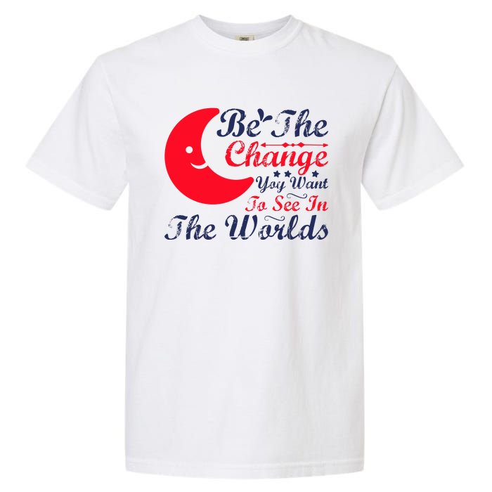 Be The Change You Want To See In The World Garment-Dyed Heavyweight T-Shirt