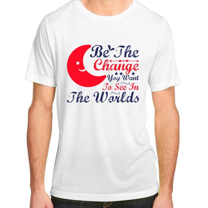 Be The Change You Want To See In The World Adult ChromaSoft Performance T-Shirt