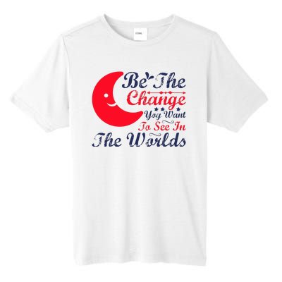 Be The Change You Want To See In The World Tall Fusion ChromaSoft Performance T-Shirt