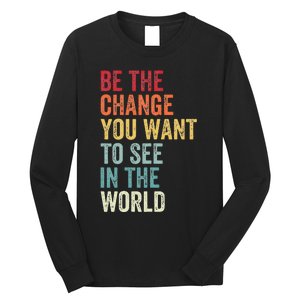 Be The Change You Want To See In The World Equality Long Sleeve Shirt