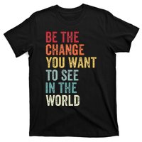 Be The Change You Want To See In The World Equality T-Shirt