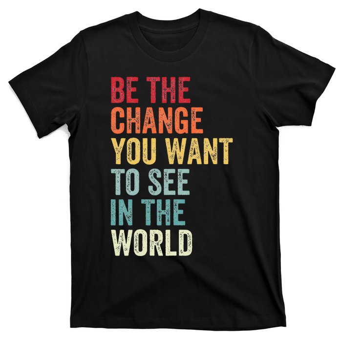 Be The Change You Want To See In The World Equality T-Shirt