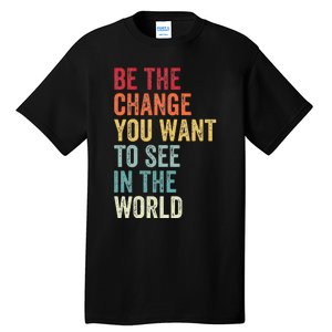 Be The Change You Want To See In The World Equality Tall T-Shirt