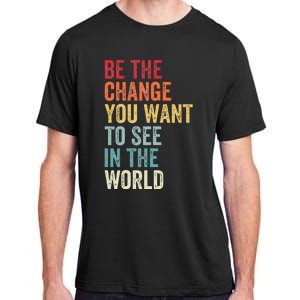 Be The Change You Want To See In The World Equality Adult ChromaSoft Performance T-Shirt