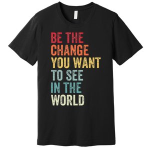 Be The Change You Want To See In The World Equality Premium T-Shirt