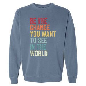 Be The Change You Want To See In The World Equality Garment-Dyed Sweatshirt