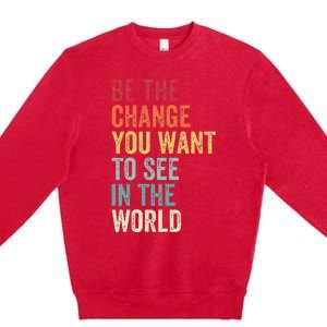 Be The Change You Want To See In The World Equality Premium Crewneck Sweatshirt