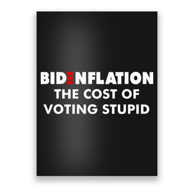 Bidenflation The Cost Of Voting Stupid Funny Biden flation Poster