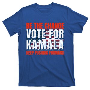 Be The Change Vote For Kamala Keep Pushing Forward Harris 47 Gift T-Shirt