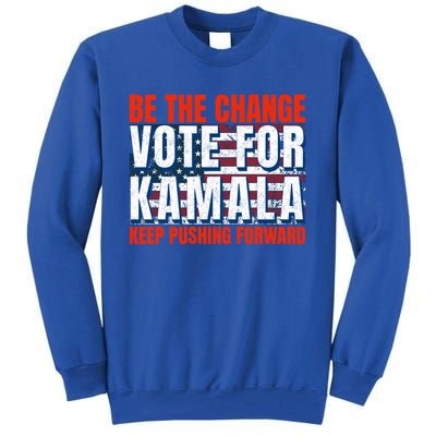 Be The Change Vote For Kamala Keep Pushing Forward Harris 47 Gift Tall Sweatshirt