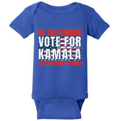 Be The Change Vote For Kamala Keep Pushing Forward Harris 47 Gift Baby Bodysuit