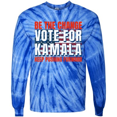 Be The Change Vote For Kamala Keep Pushing Forward Harris 47 Gift Tie-Dye Long Sleeve Shirt