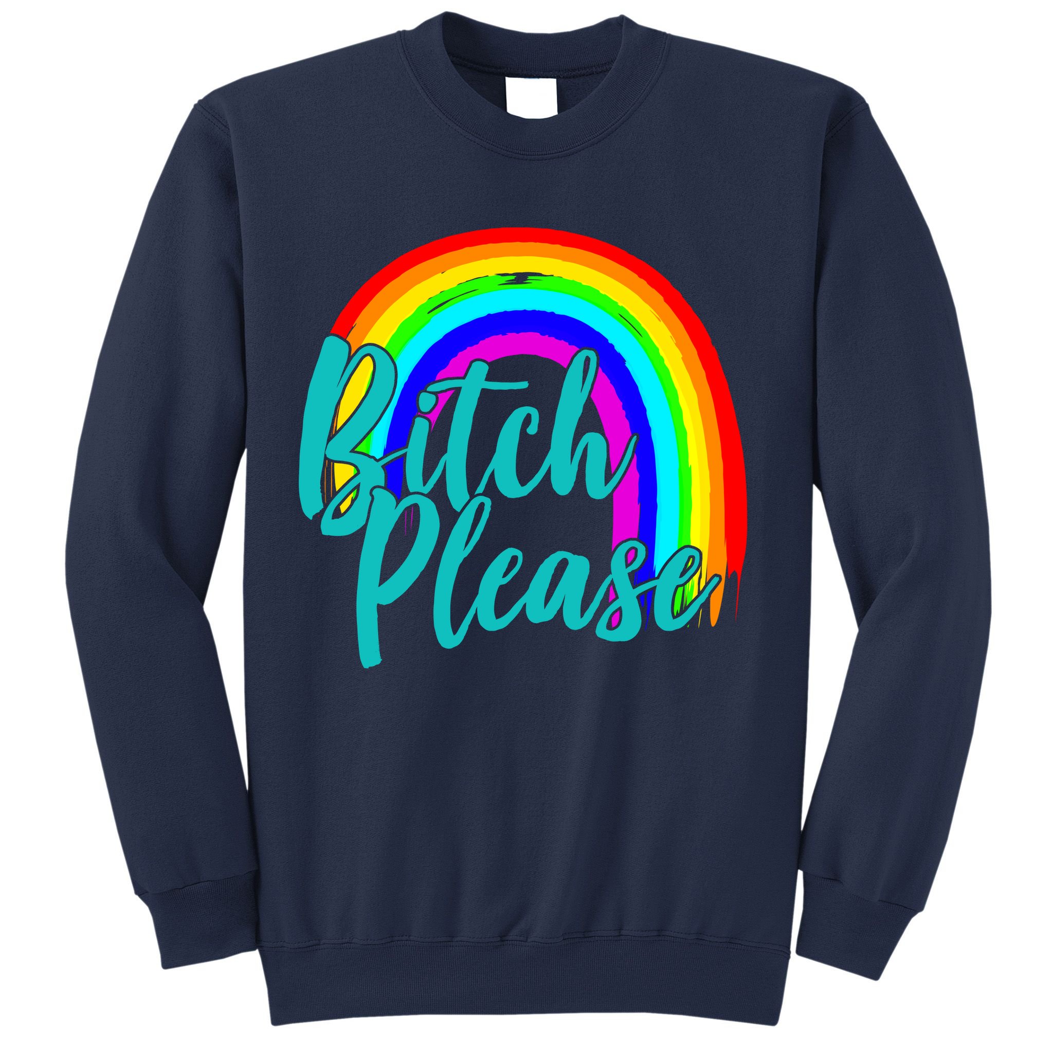 B*tch Please Rainbow Sweatshirt
