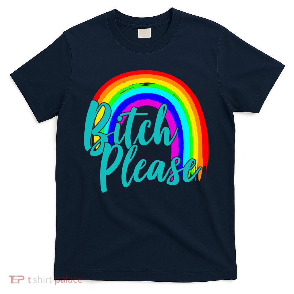 B*tch Please Rainbow T-Shirt