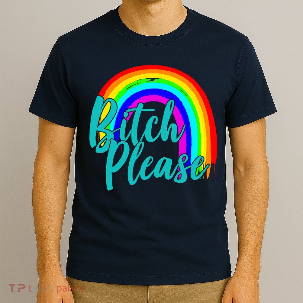 B*tch Please Rainbow T-Shirt