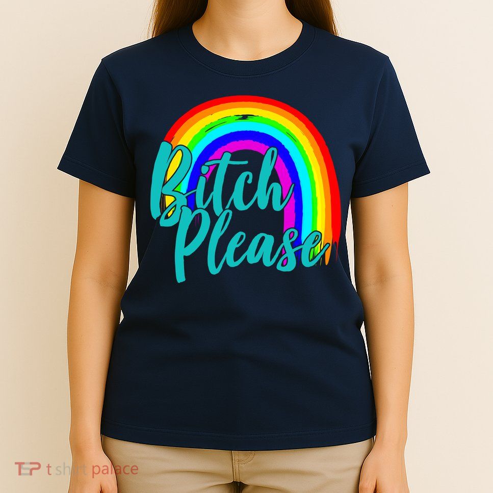 B*tch Please Rainbow T-Shirt