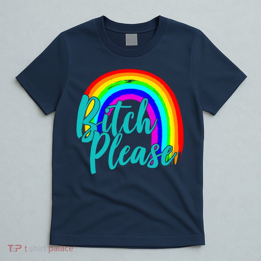 B*tch Please Rainbow T-Shirt