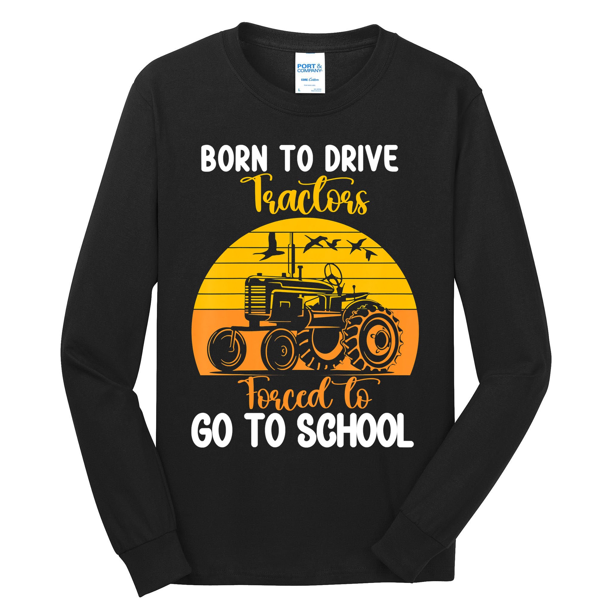 Born To Drive Tractors Forced To Go To School Tall Long Sleeve T-Shirt