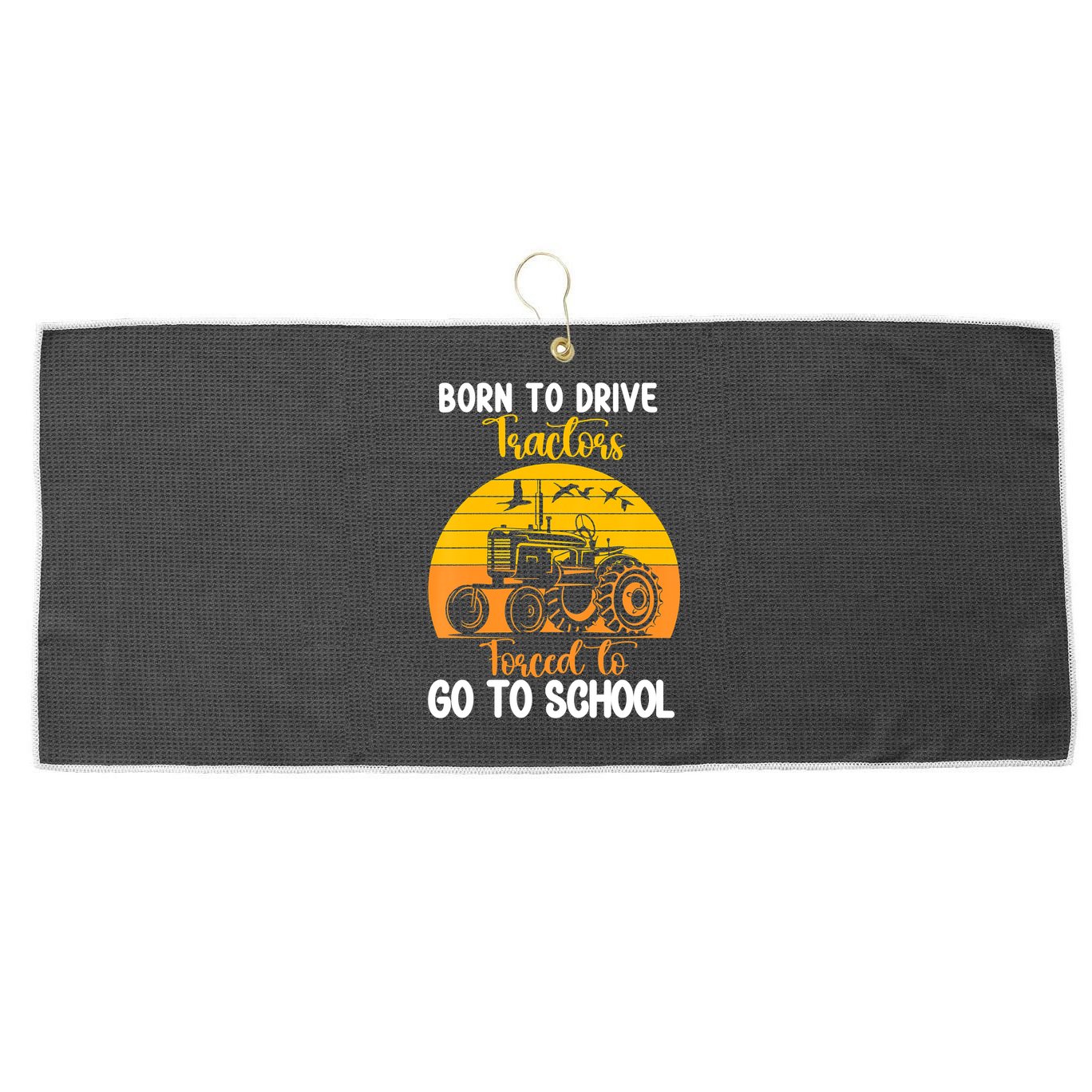Born To Drive Tractors Forced To Go To School Large Microfiber Waffle Golf Towel