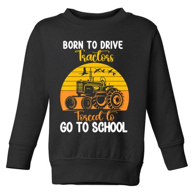 Born To Drive Tractors Forced To Go To School Toddler Sweatshirt