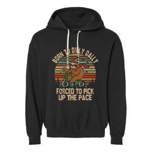 Born To Dilly Dally Forced To Pick Up The Pace Cute Sloth Garment-Dyed Fleece Hoodie