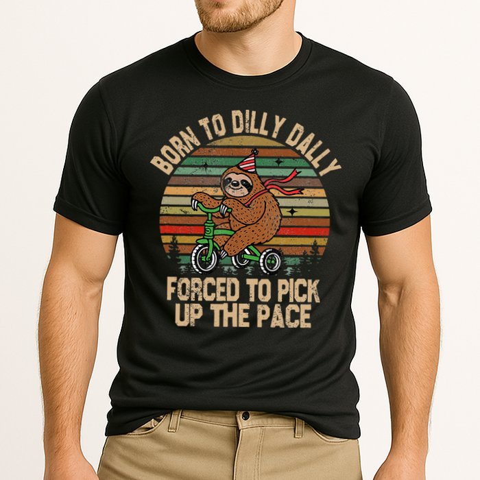 Born To Dilly Dally Forced To Pick Up The Pace Cute Sloth Performance Shirt