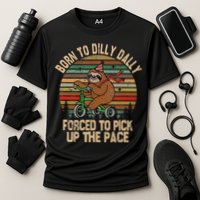 Born To Dilly Dally Forced To Pick Up The Pace Cute Sloth Performance Shirt