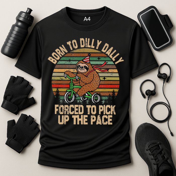Born To Dilly Dally Forced To Pick Up The Pace Cute Sloth Performance Shirt