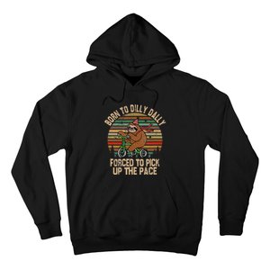 Born To Dilly Dally Forced To Pick Up The Pace Cute Sloth Hoodie