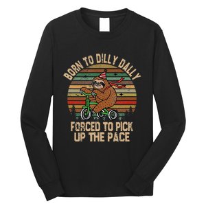 Born To Dilly Dally Forced To Pick Up The Pace Cute Sloth Long Sleeve Shirt