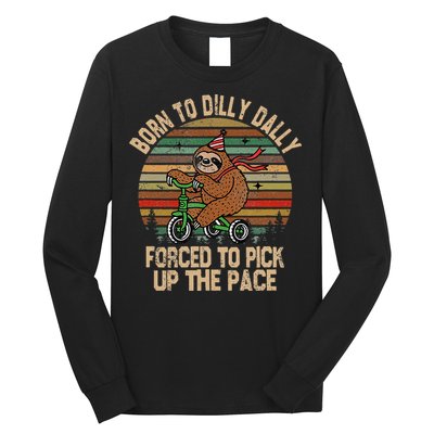 Born To Dilly Dally Forced To Pick Up The Pace Cute Sloth Long Sleeve Shirt
