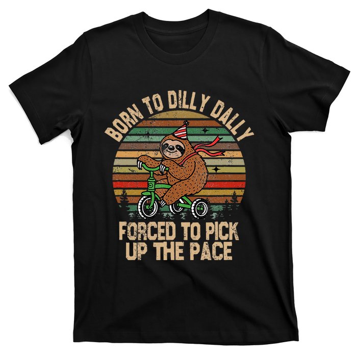 Born To Dilly Dally Forced To Pick Up The Pace Cute Sloth T-Shirt