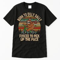 Born To Dilly Dally Forced To Pick Up The Pace Cute Sloth Tall T-Shirt