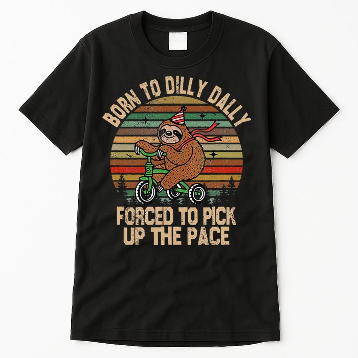 Born To Dilly Dally Forced To Pick Up The Pace Cute Sloth Tall T-Shirt