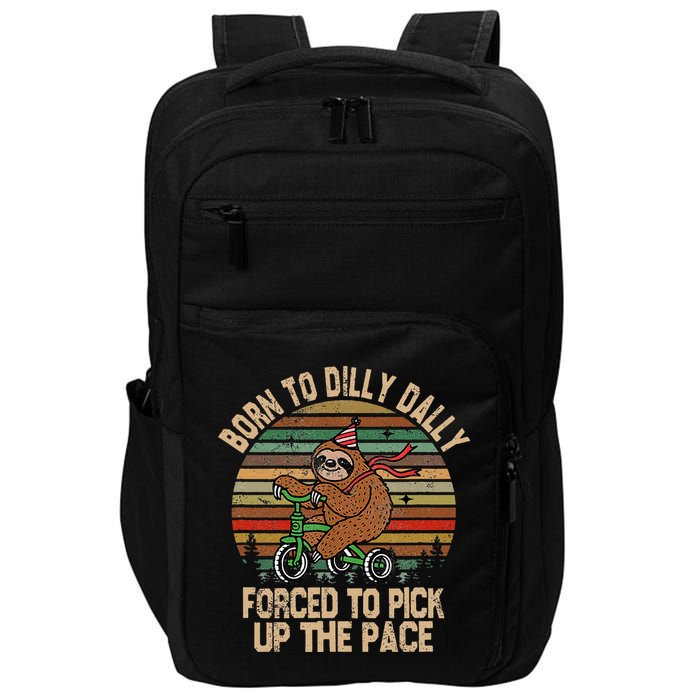 Born To Dilly Dally Forced To Pick Up The Pace Cute Sloth Impact Tech Backpack