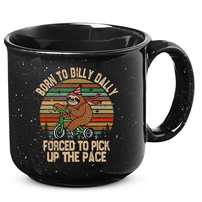 Born To Dilly Dally Forced To Pick Up The Pace Cute Sloth 15oz Campfire Ceramic Mug
