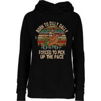 Born To Dilly Dally Forced To Pick Up The Pace Cute Sloth Womens Funnel Neck Pullover Hood