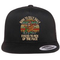 Born To Dilly Dally Forced To Pick Up The Pace Cute Sloth Flat Bill Trucker Hat