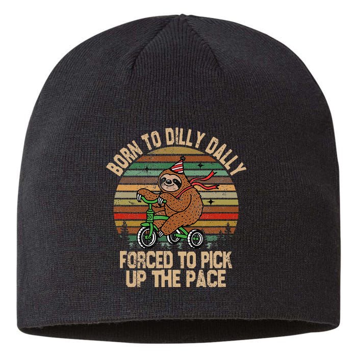 Born To Dilly Dally Forced To Pick Up The Pace Cute Sloth Sustainable Beanie