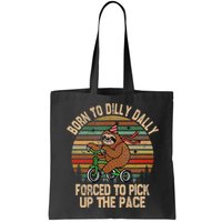 Born To Dilly Dally Forced To Pick Up The Pace Cute Sloth Bag