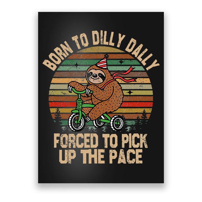 Born To Dilly Dally Forced To Pick Up The Pace Cute Sloth Poster