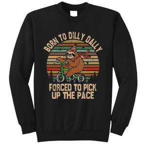 Born To Dilly Dally Forced To Pick Up The Pace Cute Sloth Tall Sweatshirt