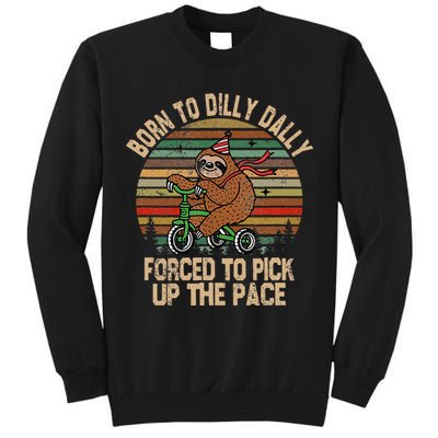 Born To Dilly Dally Forced To Pick Up The Pace Cute Sloth Tall Sweatshirt