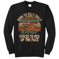 Born To Dilly Dally Forced To Pick Up The Pace Cute Sloth Tall Sweatshirt