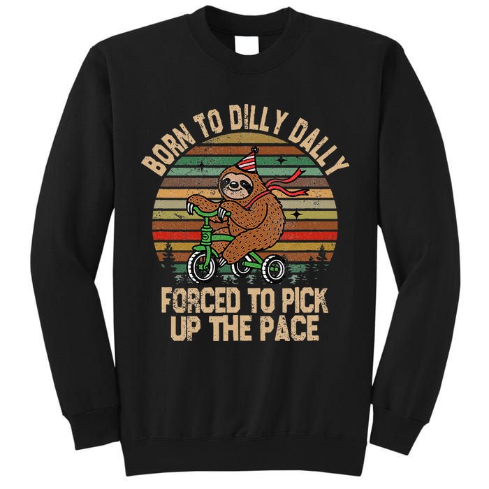 Born To Dilly Dally Forced To Pick Up The Pace Cute Sloth Tall Sweatshirt